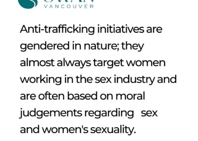 Anti-trafficking initiatives are gendered in nature; they almost always target women working in the sex industry and are often based on moral judgements regarding sex and women's sexuality.